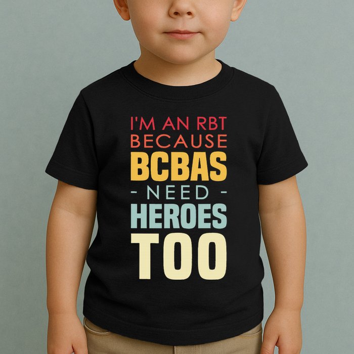 IM An Rbt Because Bcbas Need Heroes Too Behavior Technician Toddler T-Shirt
