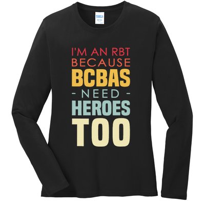 IM An Rbt Because Bcbas Need Heroes Too Behavior Technician Ladies Long Sleeve Shirt