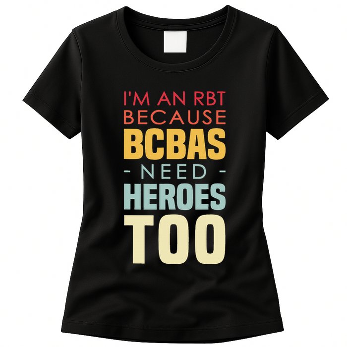 IM An Rbt Because Bcbas Need Heroes Too Behavior Technician Womens T-Shirt