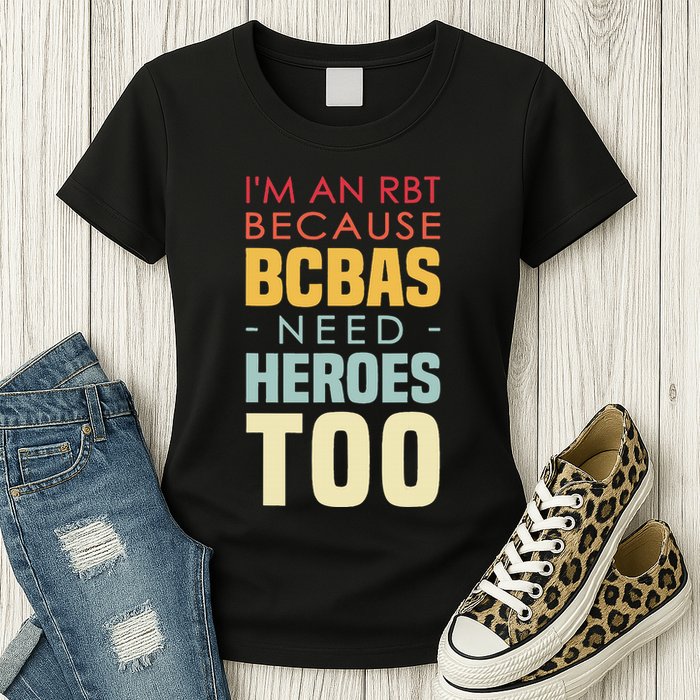 IM An Rbt Because Bcbas Need Heroes Too Behavior Technician Womens T-Shirt