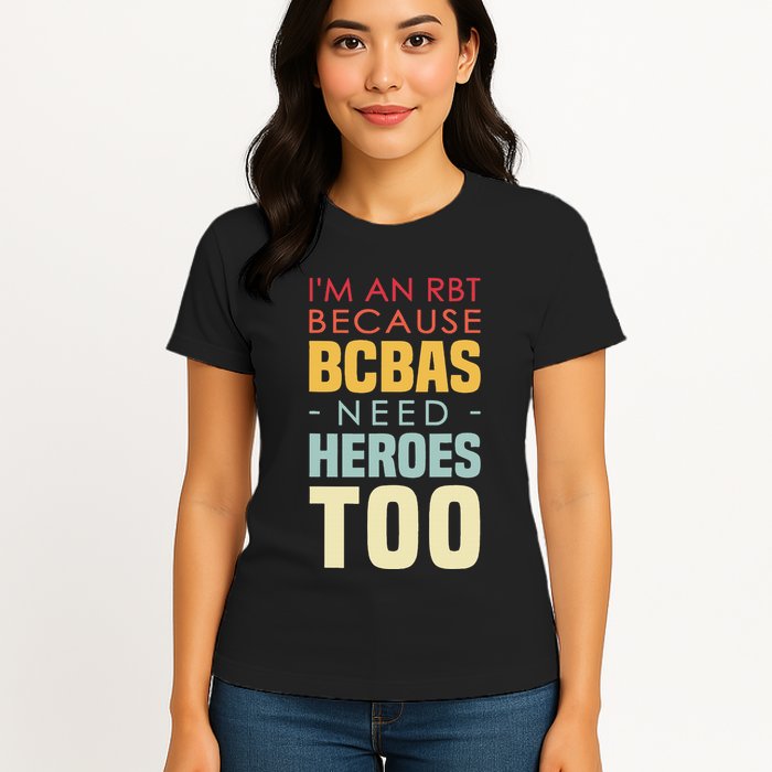 IM An Rbt Because Bcbas Need Heroes Too Behavior Technician Womens T-Shirt