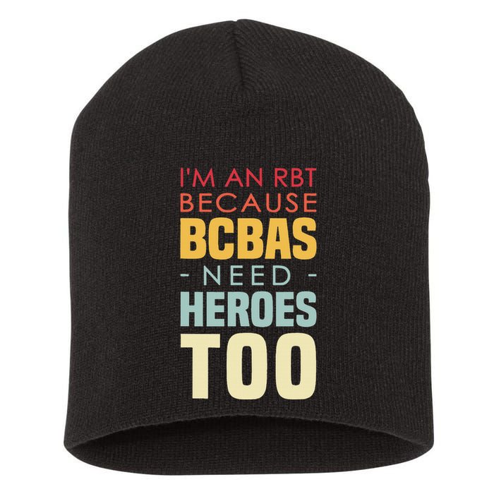 IM An Rbt Because Bcbas Need Heroes Too Behavior Technician Short Acrylic Beanie