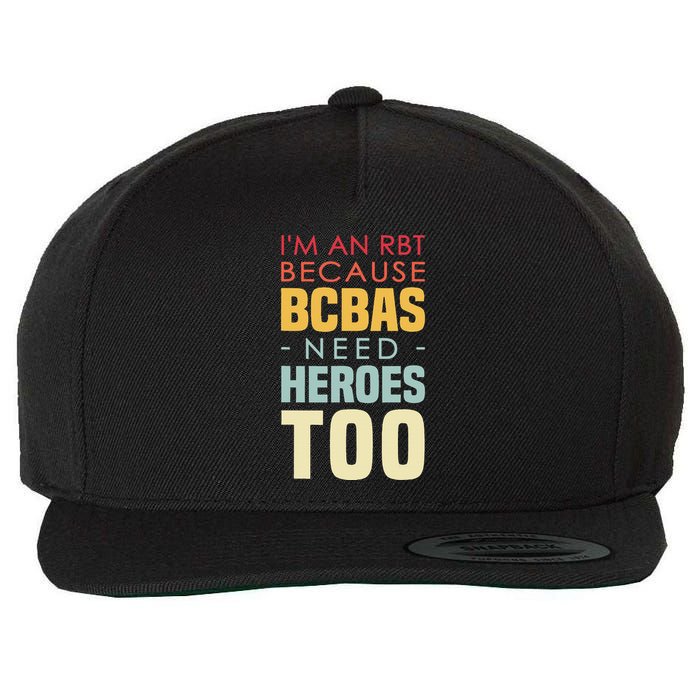 IM An Rbt Because Bcbas Need Heroes Too Behavior Technician Wool Snapback Cap