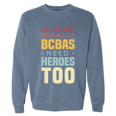 IM An Rbt Because Bcbas Need Heroes Too Behavior Technician Garment-Dyed Sweatshirt