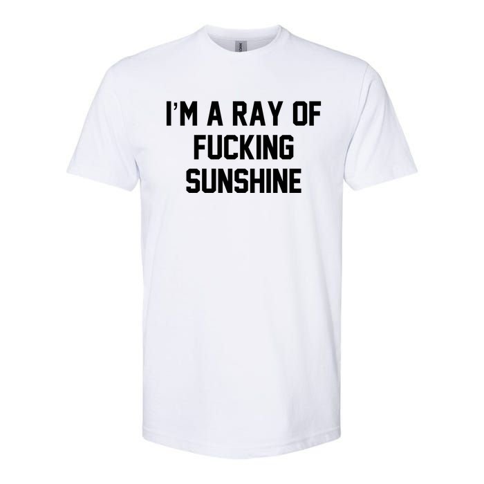 I'm A Ray Of Fucking Sunshine Softstyle CVC T-Shirt