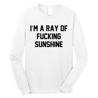 I'm A Ray Of Fucking Sunshine Long Sleeve Shirt