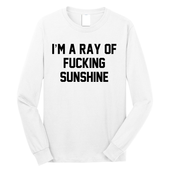 I'm A Ray Of Fucking Sunshine Long Sleeve Shirt