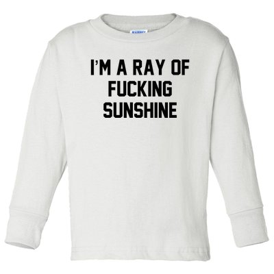 I'm A Ray Of Fucking Sunshine Toddler Long Sleeve Shirt