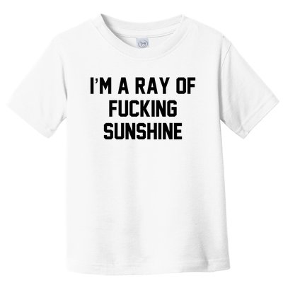 I'm A Ray Of Fucking Sunshine Toddler T-Shirt