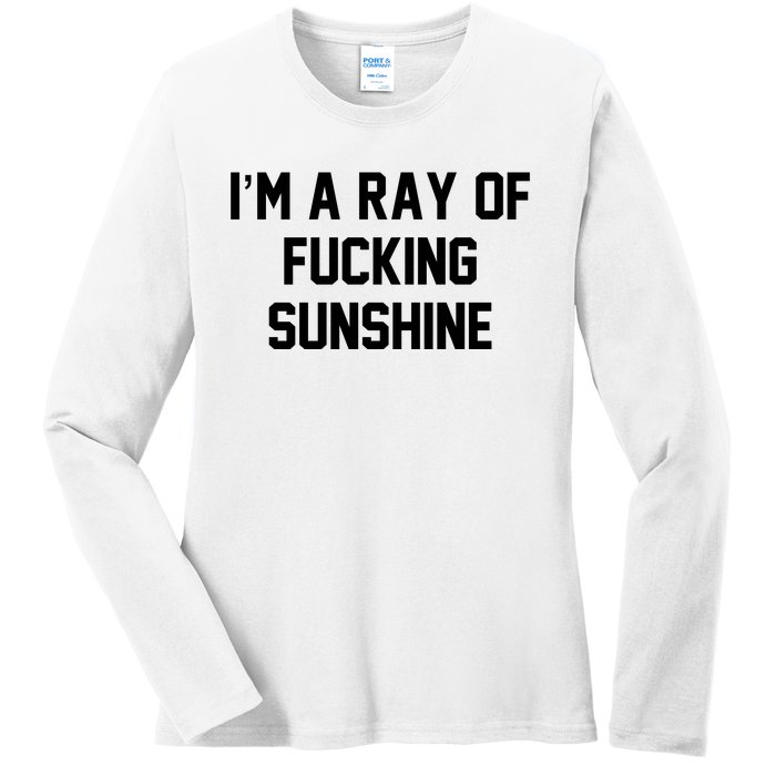 I'm A Ray Of Fucking Sunshine Ladies Long Sleeve Shirt