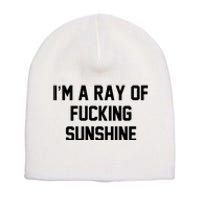 I'm A Ray Of Fucking Sunshine Short Acrylic Beanie