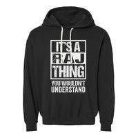 ItS A Raj Thing You WouldnT Understand First Name Garment-Dyed Fleece Hoodie