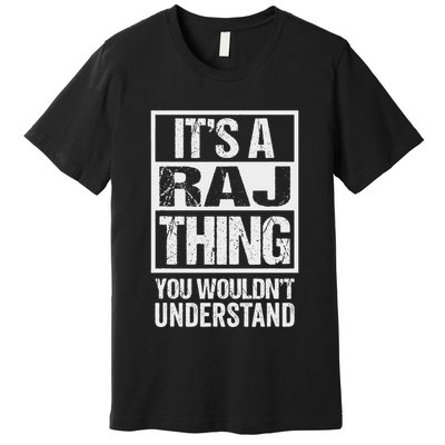 ItS A Raj Thing You WouldnT Understand First Name Premium T-Shirt