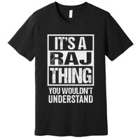 ItS A Raj Thing You WouldnT Understand First Name Premium T-Shirt