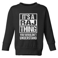 ItS A Raj Thing You WouldnT Understand First Name Toddler Sweatshirt