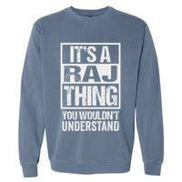 ItS A Raj Thing You WouldnT Understand First Name Garment-Dyed Sweatshirt