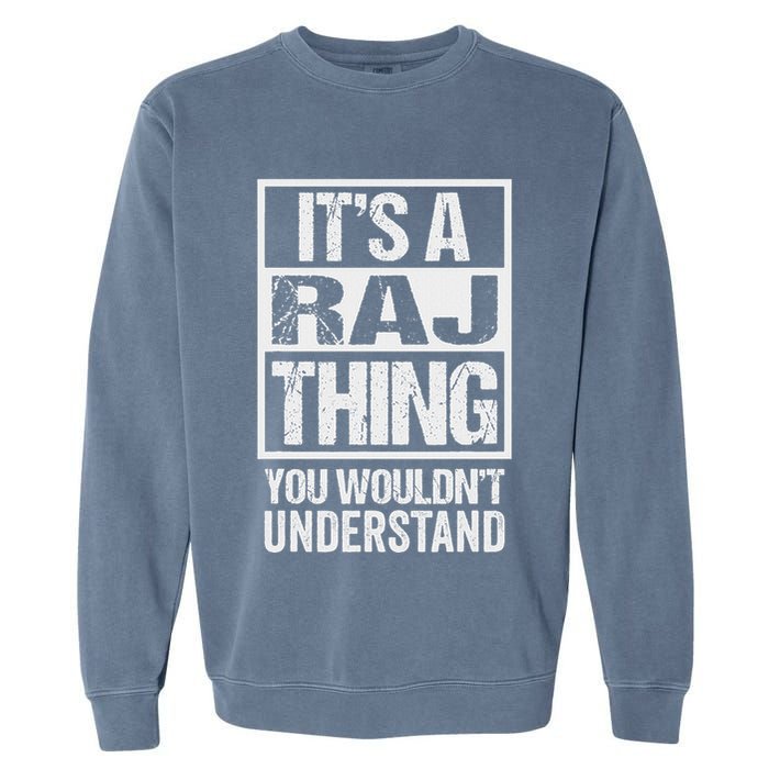 ItS A Raj Thing You WouldnT Understand First Name Garment-Dyed Sweatshirt