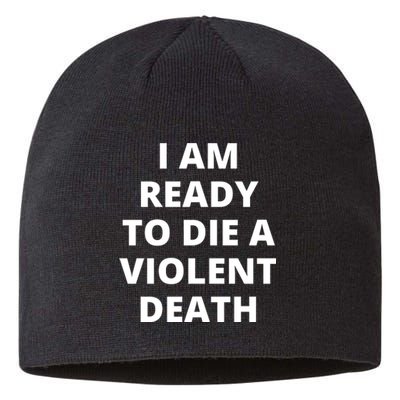 I Am Ready To Die A Violent Death,funny Sustainable Beanie