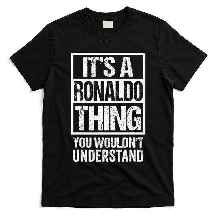 Its A R.O.N.A.L.D.O Thing You Wouldnt Understand First Name T-Shirt