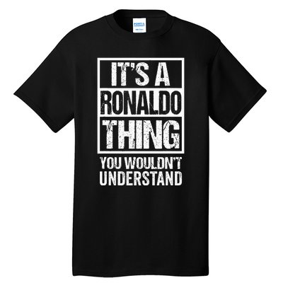 Its A R.O.N.A.L.D.O Thing You Wouldnt Understand First Name Tall T-Shirt