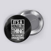 Its A R.O.N.A.L.D.O Thing You Wouldnt Understand First Name Button