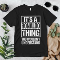 Its A R.O.N.A.L.D.O Thing You Wouldnt Understand First Name Premium T-Shirt