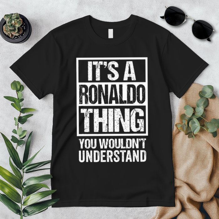 Its A R.O.N.A.L.D.O Thing You Wouldnt Understand First Name Premium T-Shirt