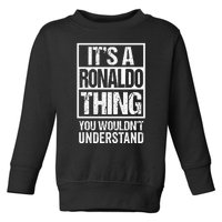 Its A R.O.N.A.L.D.O Thing You Wouldnt Understand First Name Toddler Sweatshirt