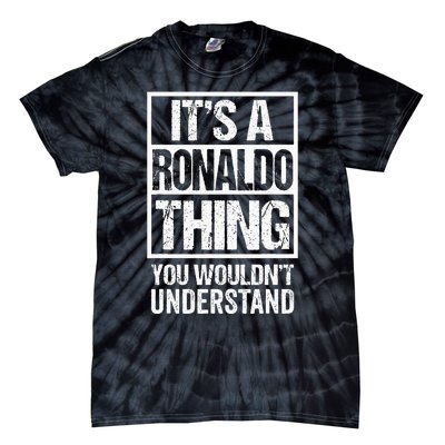 Its A R.O.N.A.L.D.O Thing You Wouldnt Understand First Name Tie-Dye T-Shirt