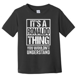 Its A R.O.N.A.L.D.O Thing You Wouldnt Understand First Name Toddler T-Shirt