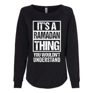 Its A Ramadan Thing You Wouldnt Understand Muslim Islam Gift Womens California Wash Sweatshirt