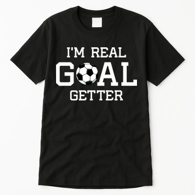 I'm A Real GOAL Getter Soccer Tall T-Shirt