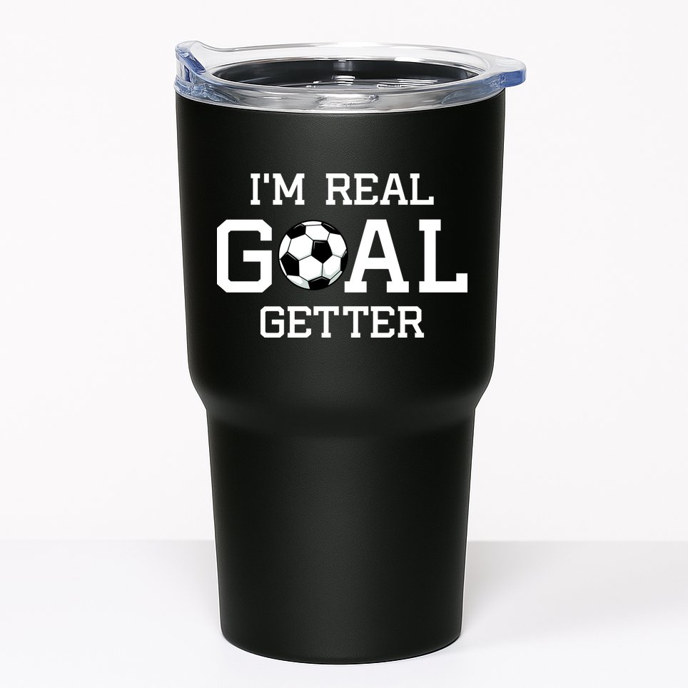 I'm A Real GOAL Getter Soccer Tumbler