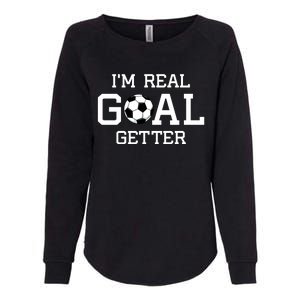 I'm A Real GOAL Getter Soccer Womens California Wash Sweatshirt