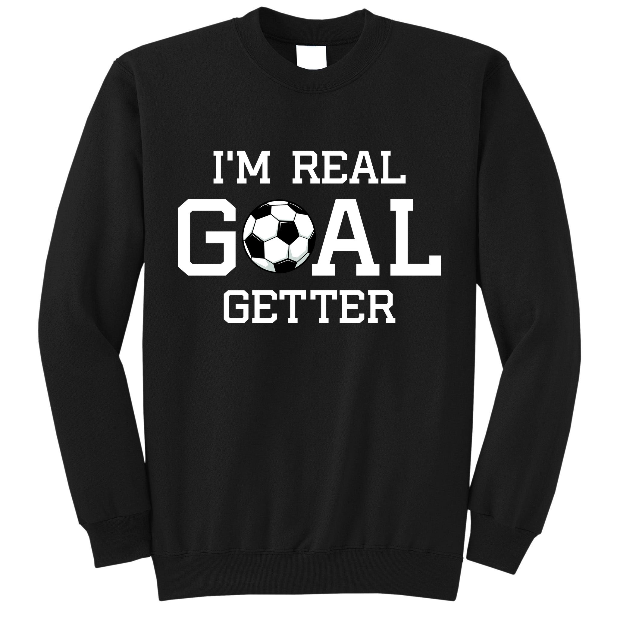I'm A Real GOAL Getter Soccer Tall Sweatshirt