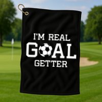 I'm A Real GOAL Getter Soccer Golf Towel