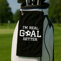 I'm A Real GOAL Getter Soccer Golf Towel