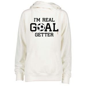 I'm A Real GOAL Getter Soccer Womens Funnel Neck Pullover Hood