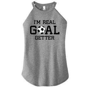 I'm A Real GOAL Getter Soccer Women's Perfect Tri Rocker Tank