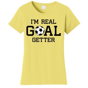 I'm A Real GOAL Getter Soccer Women's T-Shirt