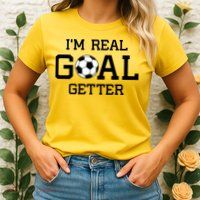 I'm A Real GOAL Getter Soccer Womens T-Shirt