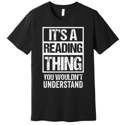 ItS A Reading Thing You WouldnT Understand Book Lover Premium T-Shirt