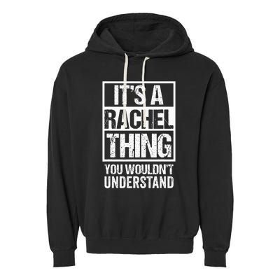 ItS A Rachel Thing You WouldnT Understand First Name Garment-Dyed Fleece Hoodie