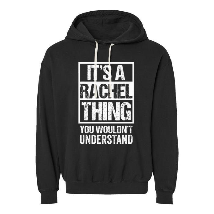 ItS A Rachel Thing You WouldnT Understand First Name Garment-Dyed Fleece Hoodie
