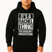 ItS A Rachel Thing You WouldnT Understand First Name Hoodie