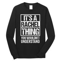 ItS A Rachel Thing You WouldnT Understand First Name Long Sleeve Shirt