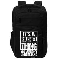 ItS A Rachel Thing You WouldnT Understand First Name Impact Tech Backpack