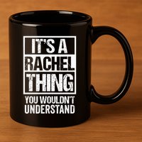 ItS A Rachel Thing You WouldnT Understand First Name 11oz C Handle Ceramic Mug
