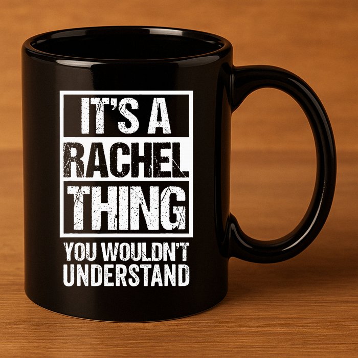 ItS A Rachel Thing You WouldnT Understand First Name 11oz C Handle Ceramic Mug
