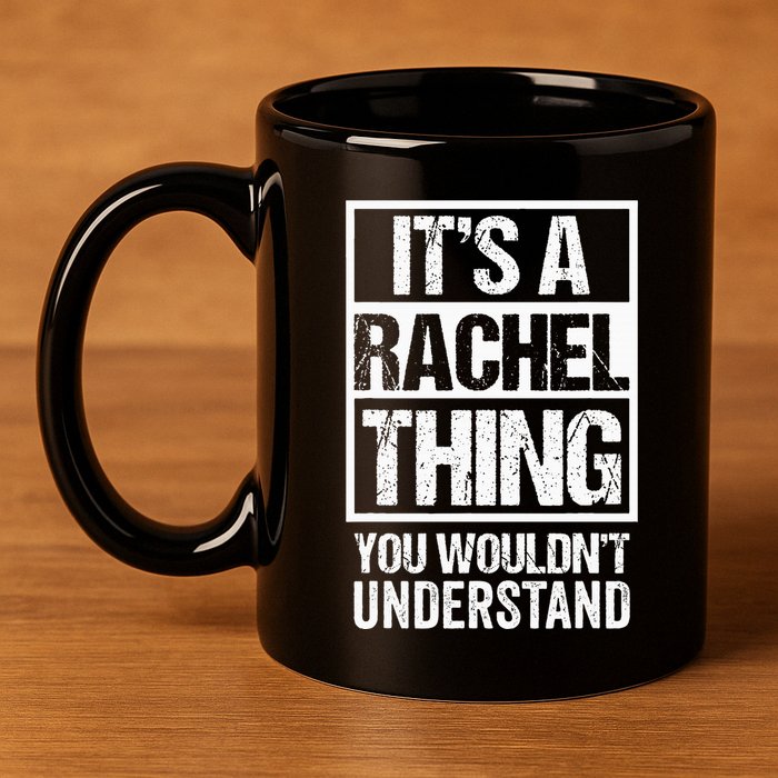 ItS A Rachel Thing You WouldnT Understand First Name 11oz C Handle Ceramic Mug